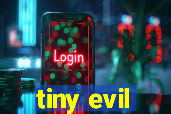 tiny evil